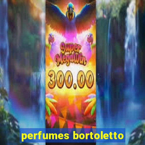 perfumes bortoletto